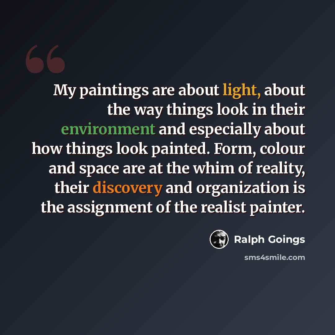“My paintings are about light, about the way things look in their environment and especially about how things look painted. Form, colour and space are at the whim of reality, their discovery and organization is the assignment of the realist painter.” quote by Ralph Goings