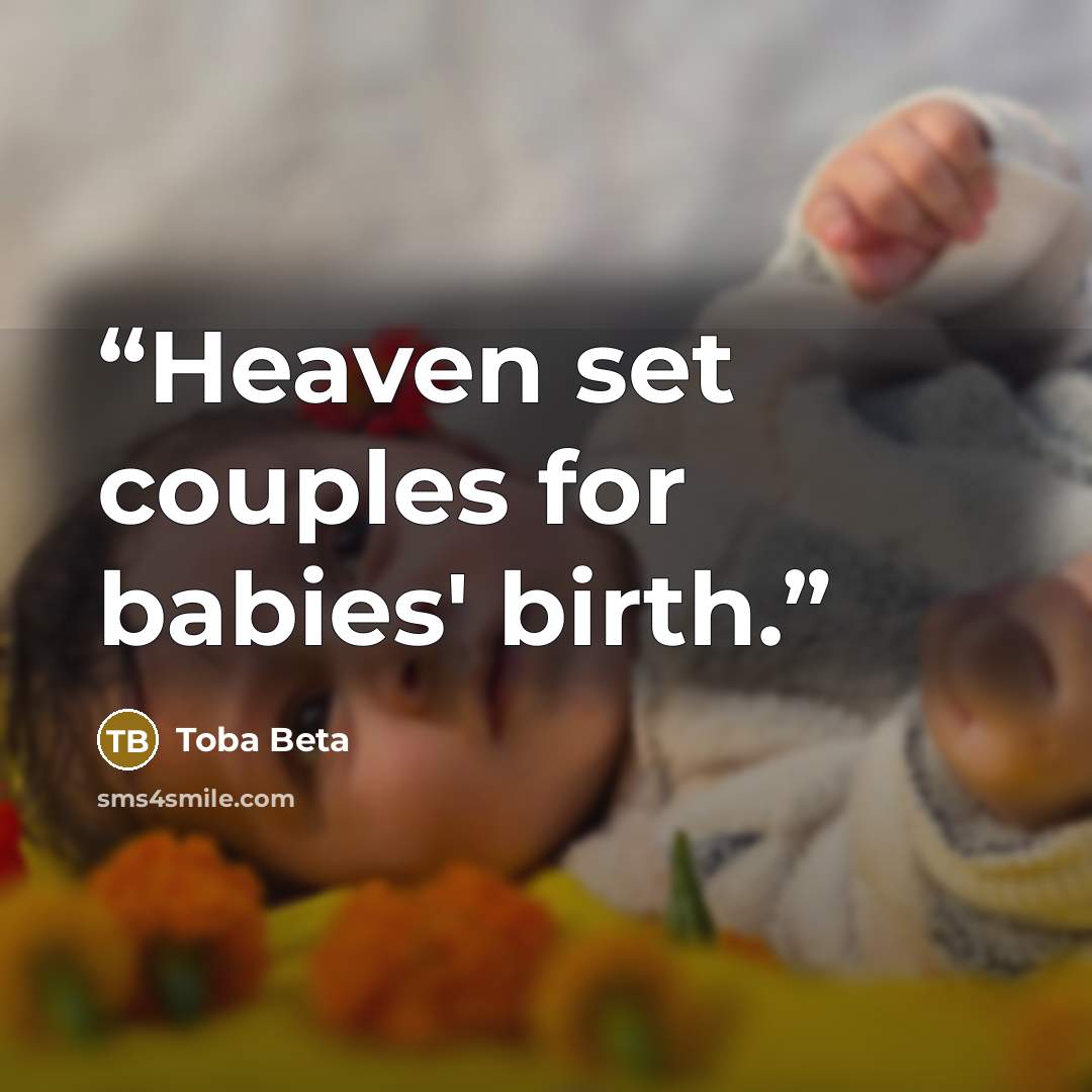 “Heaven set couples for babies' birth.” quote by Toba Beta