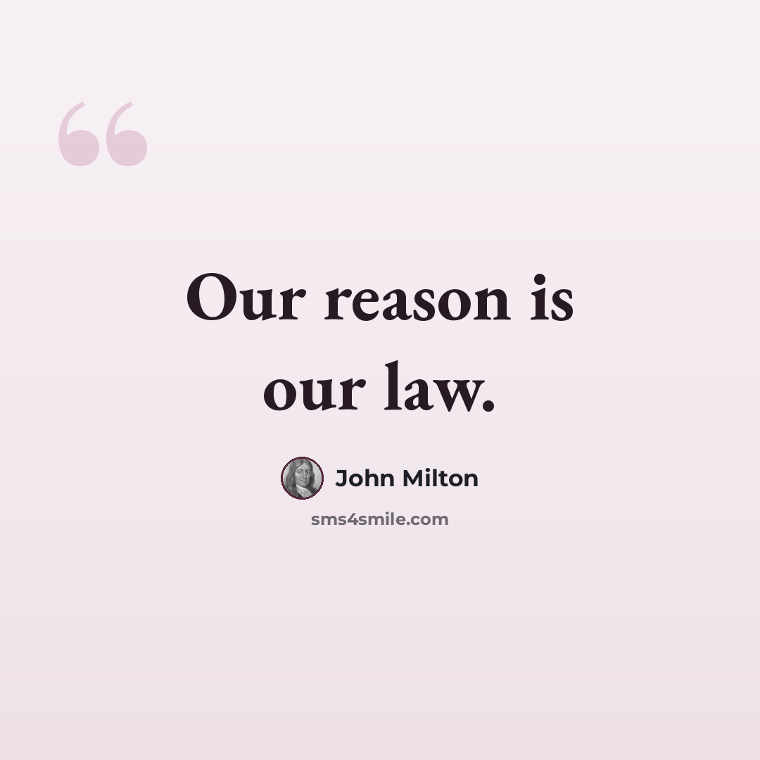 “Our reason is our law.” quote by John Milton