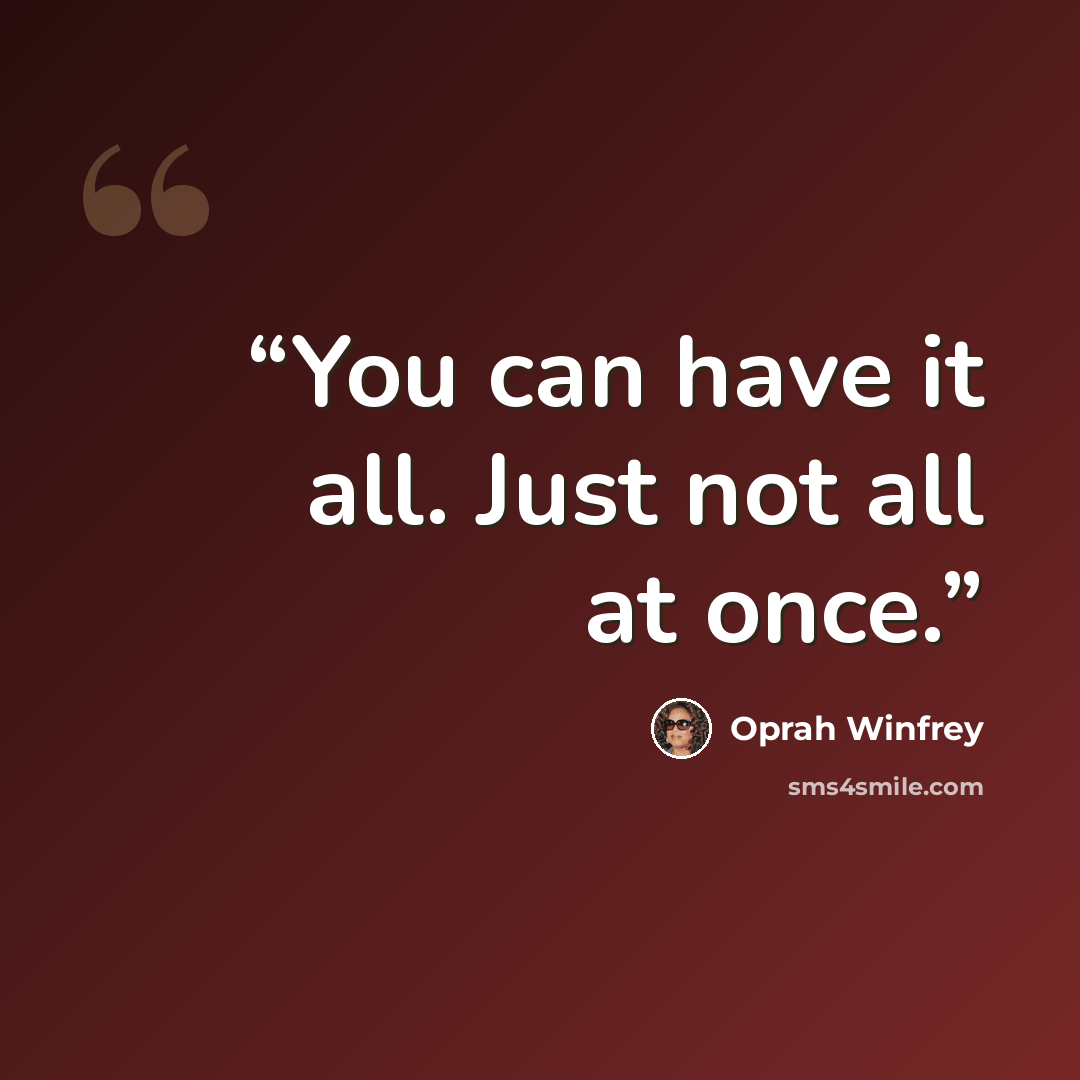 “You can have it all. Just not all at once.” quote by Oprah Winfrey
