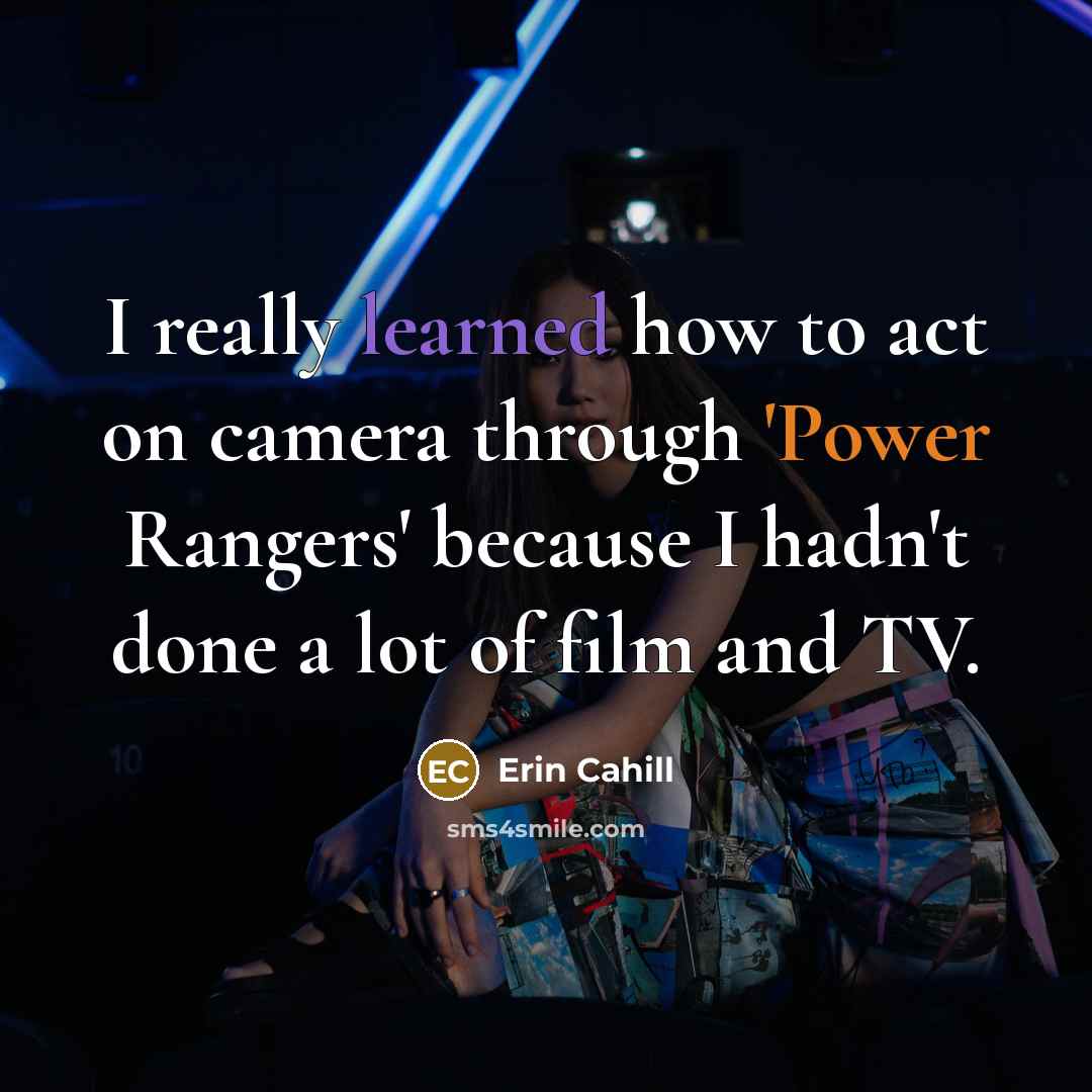 “I really learned how to act on camera through 'Power Rangers' because I hadn't done a lot of film and TV.” quote by Erin Cahill