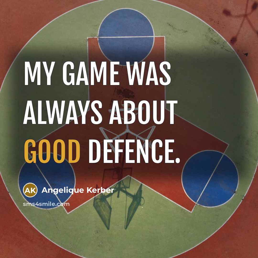 “My game was always about good defence.” quote by Angelique Kerber