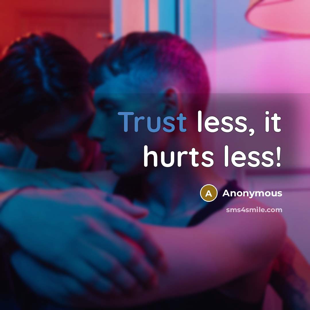 “Trust less, it hurts less!” quote by Anonymous