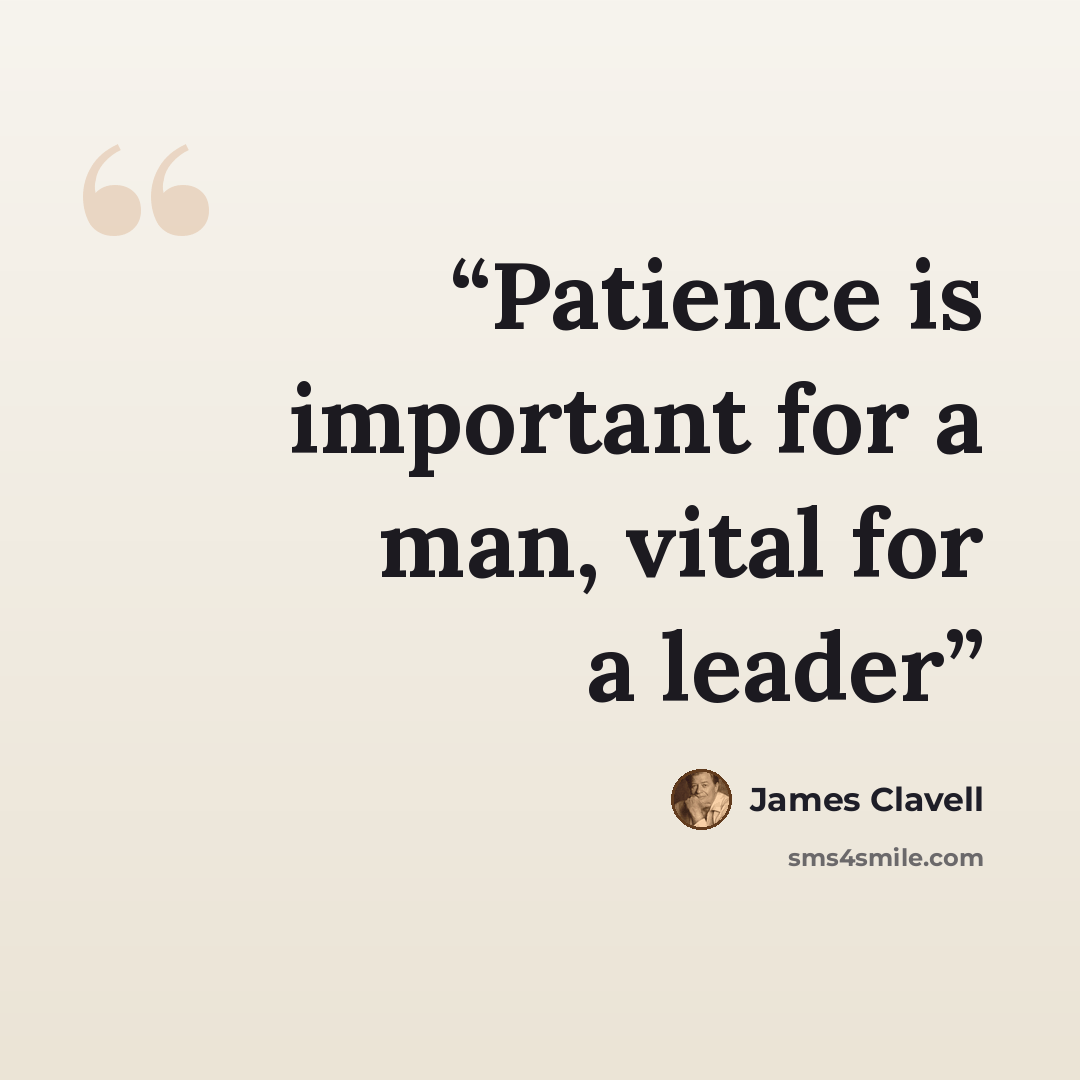 “Patience is important for a man, vital for a leader” quote by James Clavell
