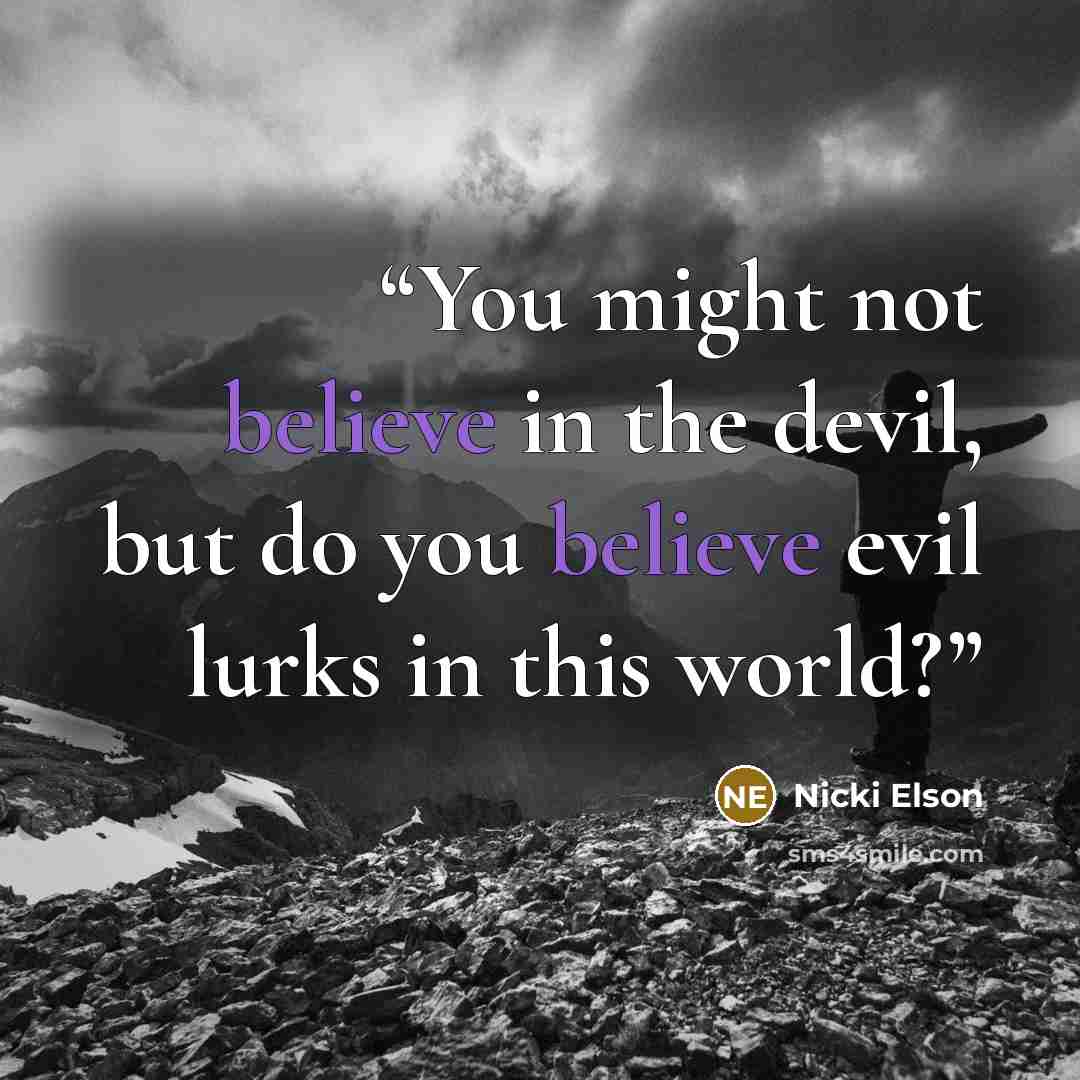 “You might not believe in the devil, but do you believe evil lurks in this world?” quote by Nicki Elson