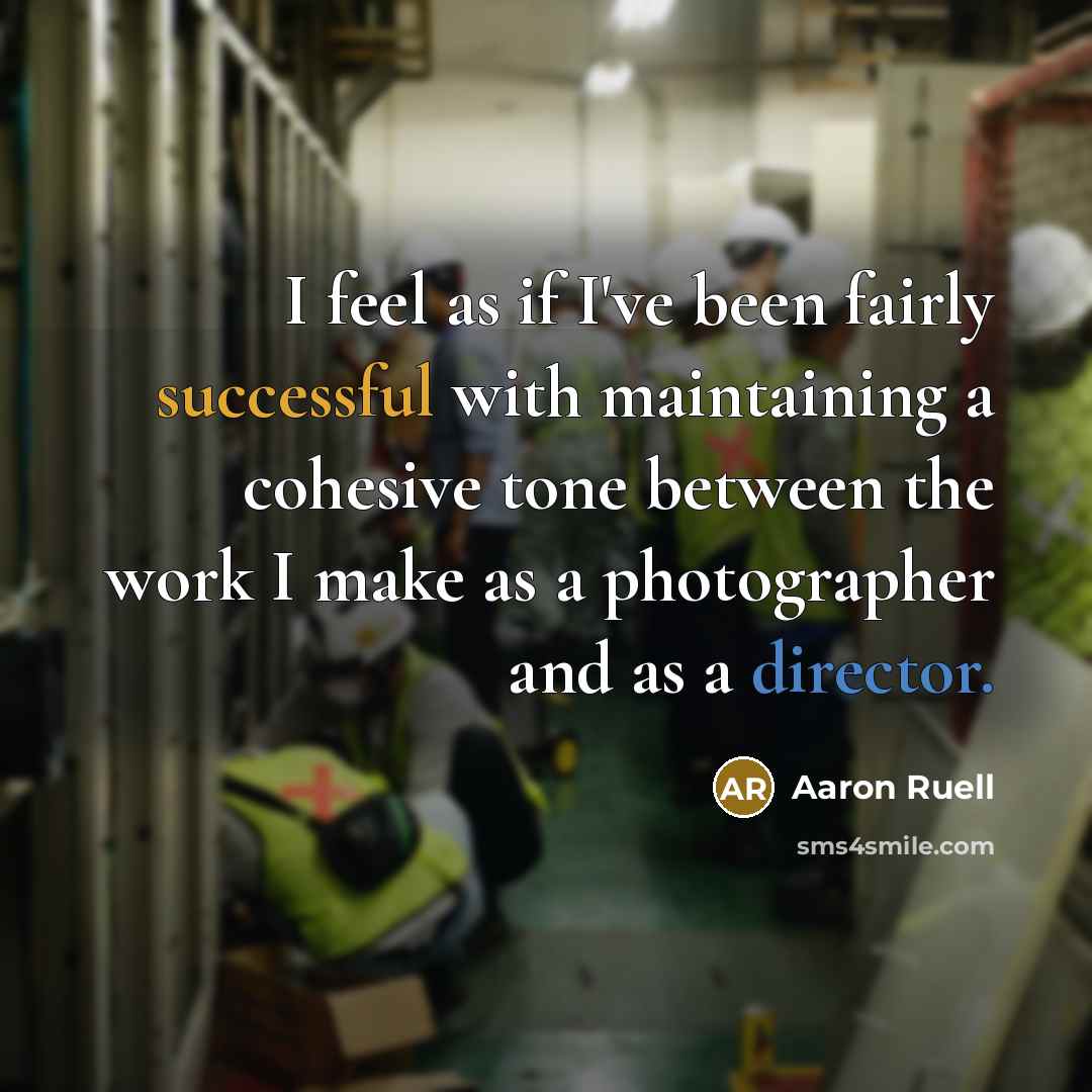 “I feel as if I've been fairly successful with maintaining a cohesive tone between the work I make as a photographer and as a director.” quote by Aaron Ruell