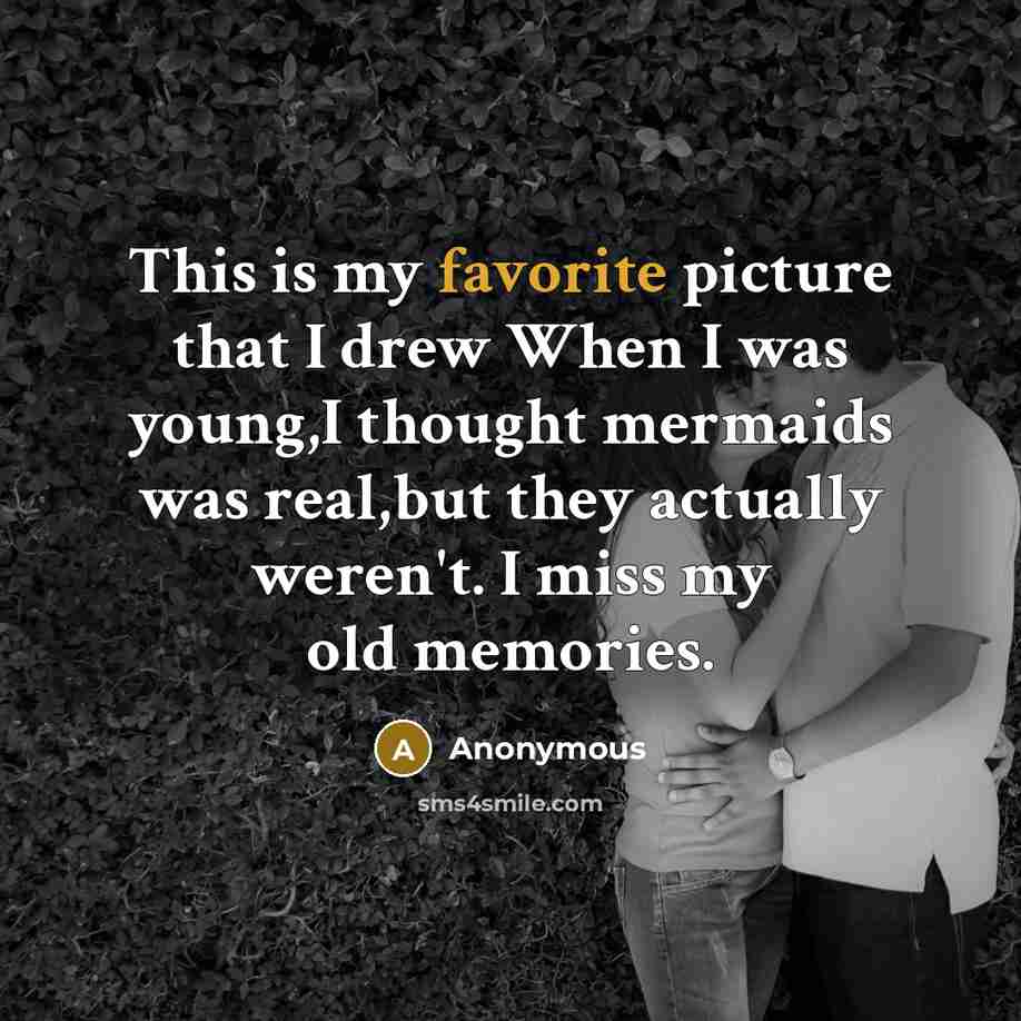 “This is my favorite picture that I drew When I was young,I thought mermaids was real,but they actually weren't. I miss my old memories.” quote by Anonymous