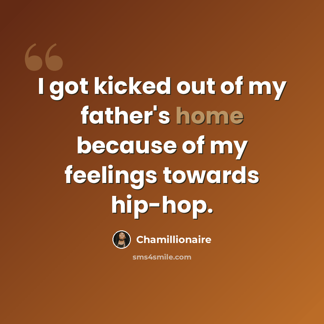 “I got kicked out of my father's home because of my feelings towards hip-hop.” quote by Chamillionaire