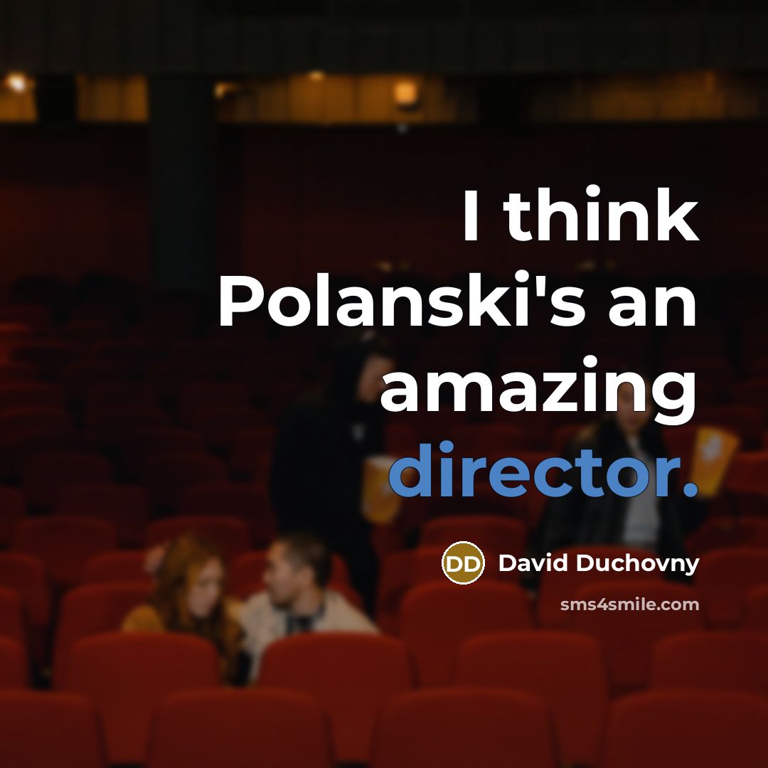 “I think Polanski's an amazing director.” quote by David Duchovny