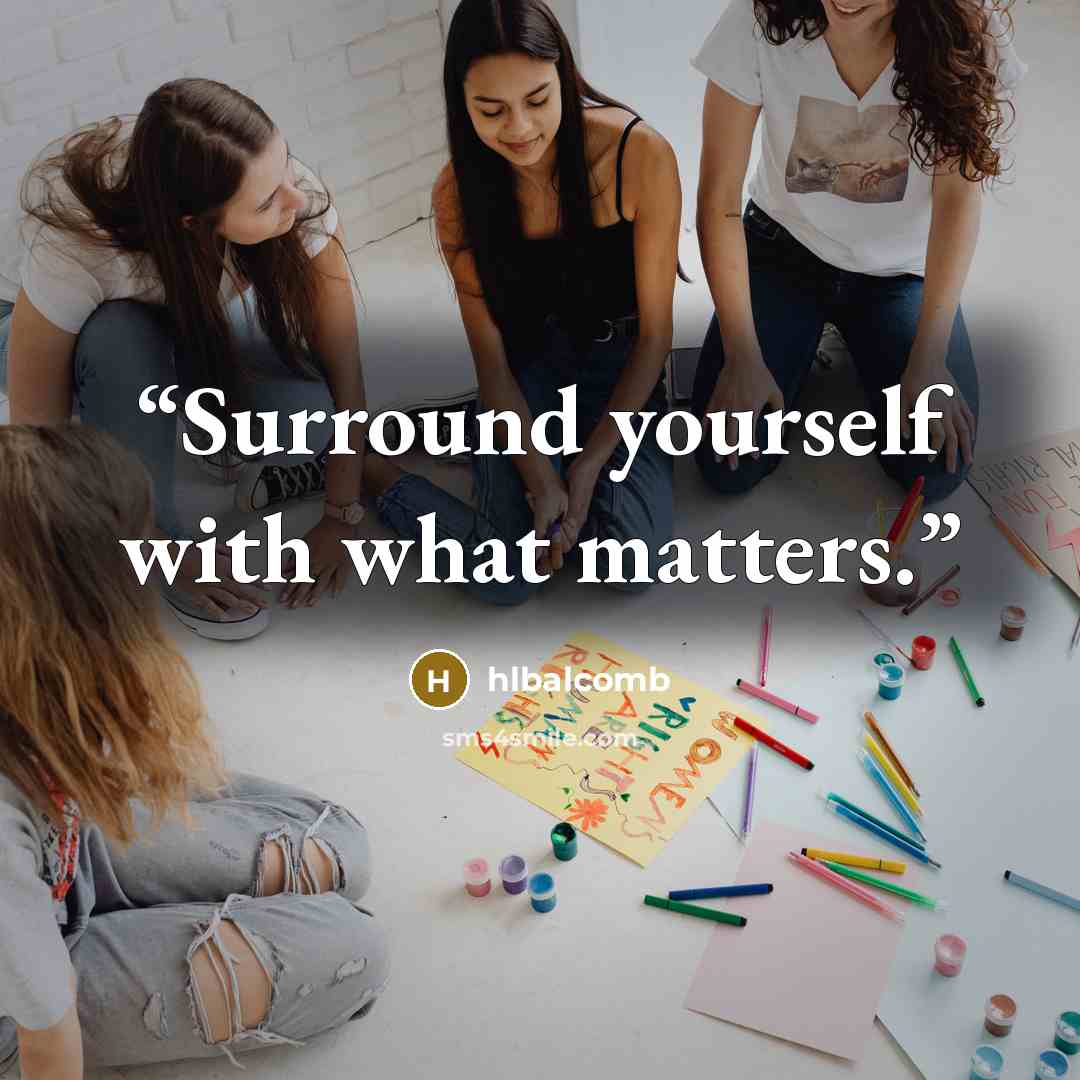“Surround yourself with what matters.” quote by HLBalcomb