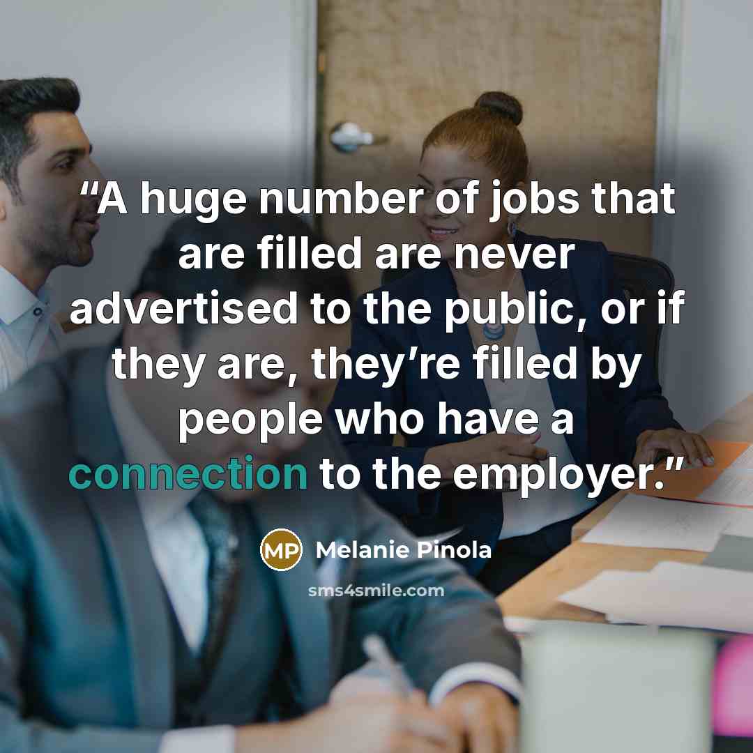 “A huge number of jobs that are filled are never advertised to the public, or if they are, they’re filled by people who have a connection to the employer.” quote by Melanie Pinola