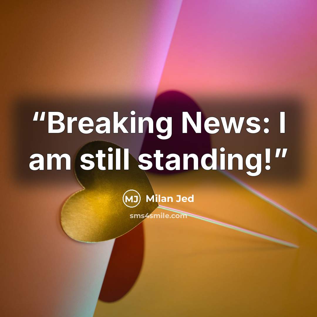 “Breaking News: I am still standing!” quote by Milan Jed