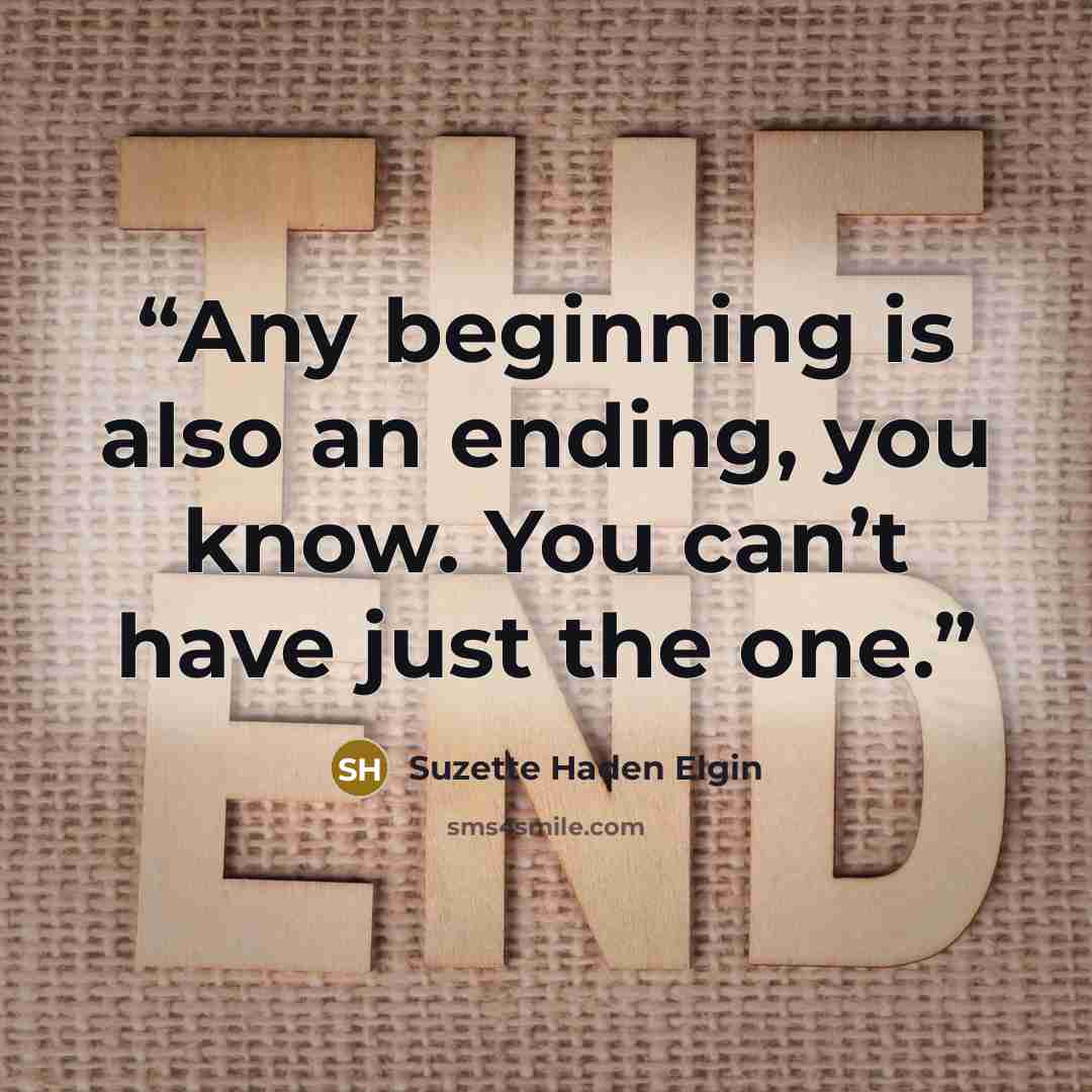 “Any beginning is also an ending, you know. You can’t have just the one.” quote by Suzette Haden Elgin