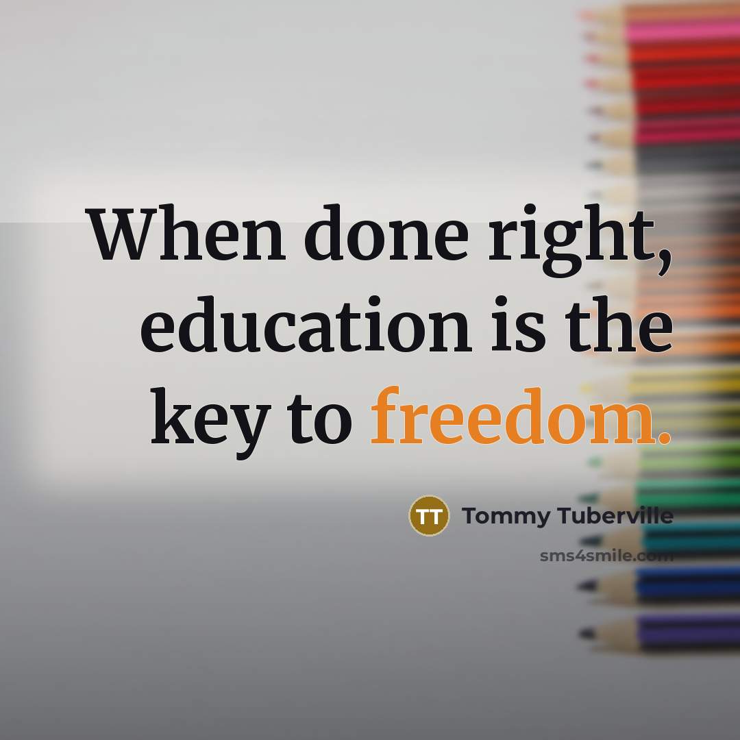 “When done right, education is the key to freedom.” quote by Tommy Tuberville
