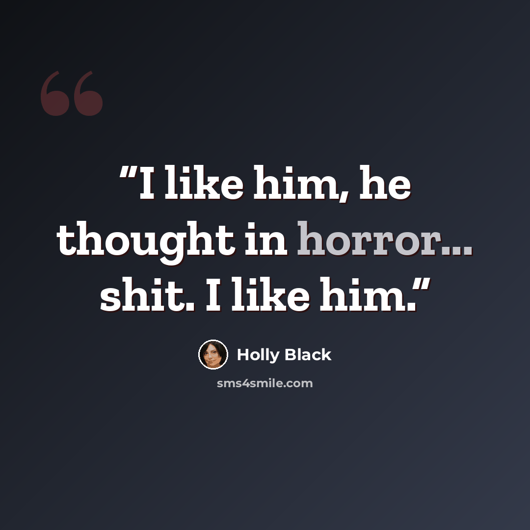 “I like him, he thought in horror... shit. I like him.” quote by Holly Black