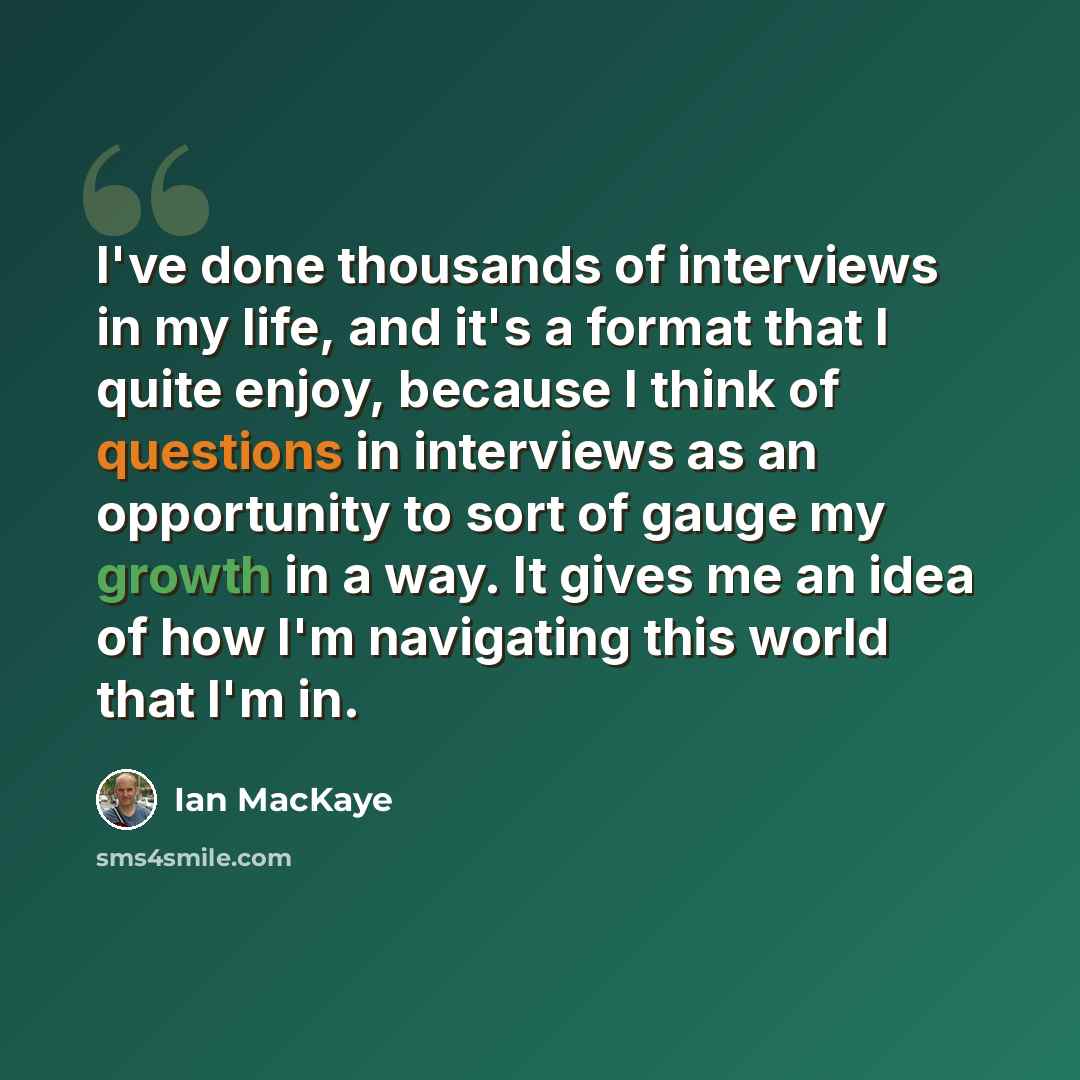 “I've done thousands of interviews in my life, and it's a format that I quite enjoy, because I think of questions in interviews as an opportunity to sort of gauge my growth in a way. It gives me an idea of how I'm navigating this world that I'm in.” quote by Ian MacKaye