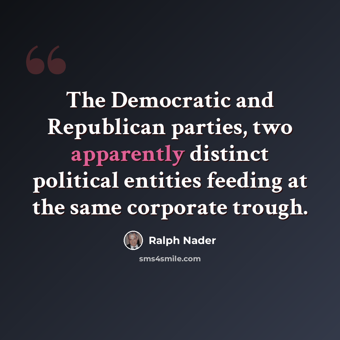 “The Democratic and Republican parties, two apparently distinct political entities feeding at the same corporate trough.” quote by Ralph Nader