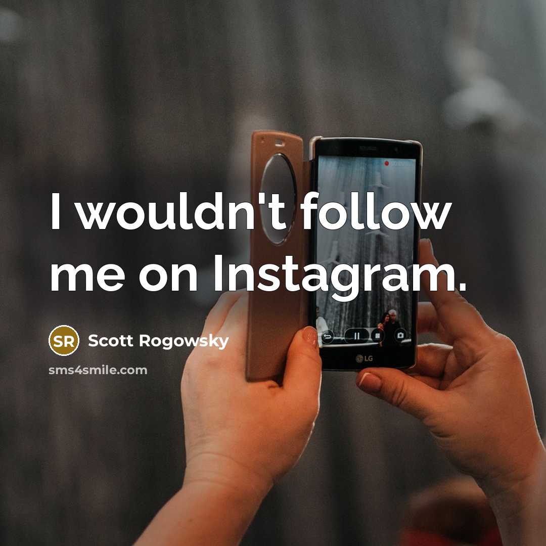 “I wouldn't follow me on Instagram.” quote by Scott Rogowsky