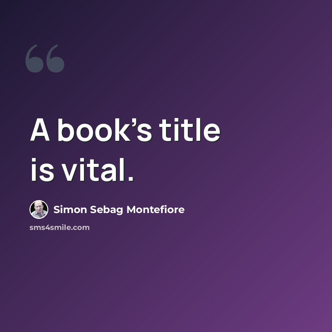 “A book's title is vital.” quote by Simon Sebag Montefiore