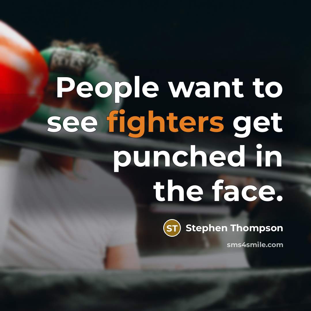 “People want to see fighters get punched in the face.” quote by Stephen Thompson
