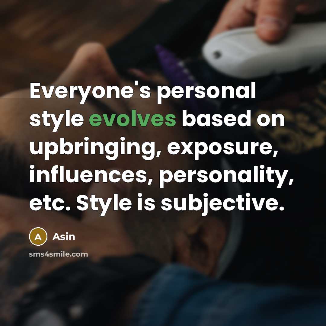 “Everyone's personal style evolves based on upbringing, exposure, influences, personality, etc. Style is subjective.” quote by Asin