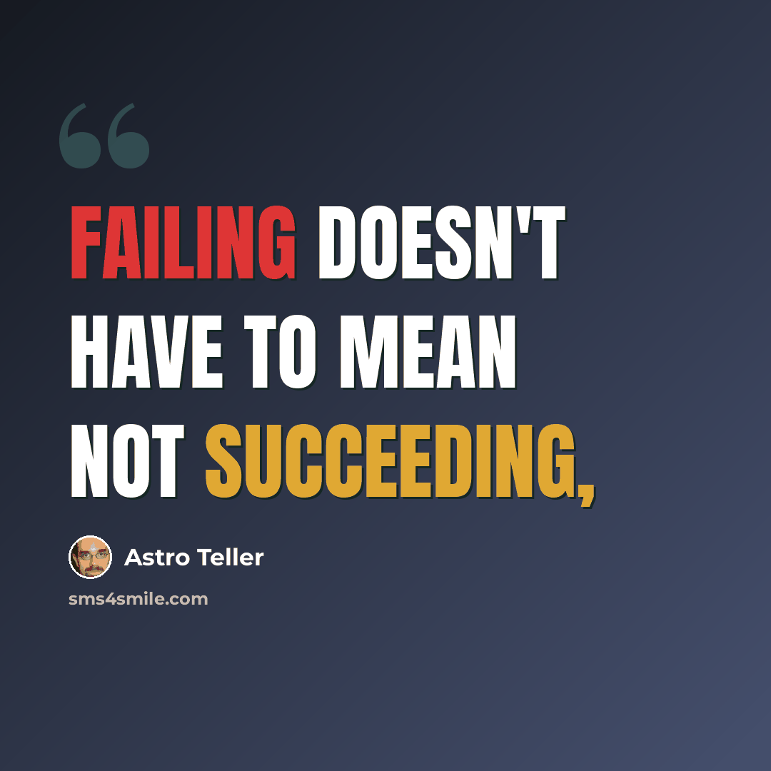“Failing doesn't have to mean not succeeding,” quote by Astro Teller