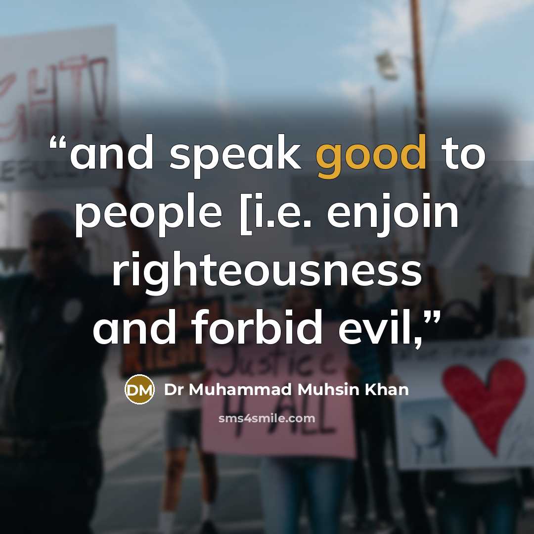 “and speak good to people [i.e. enjoin righteousness and forbid evil,” quote by Dr Muhammad Muhsin Khan