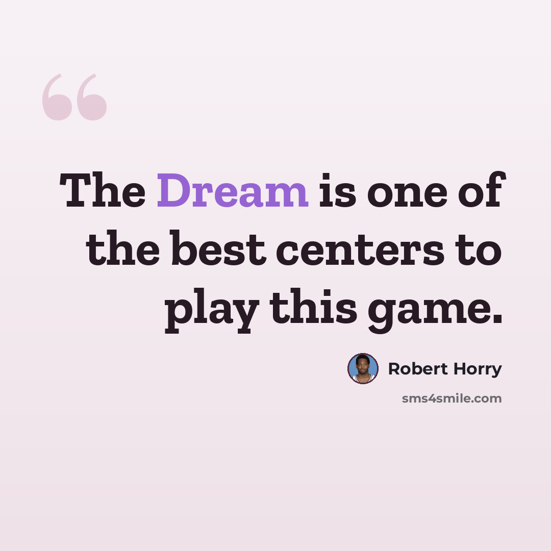 “The Dream is one of the best centers to play this game.” quote by Robert Horry