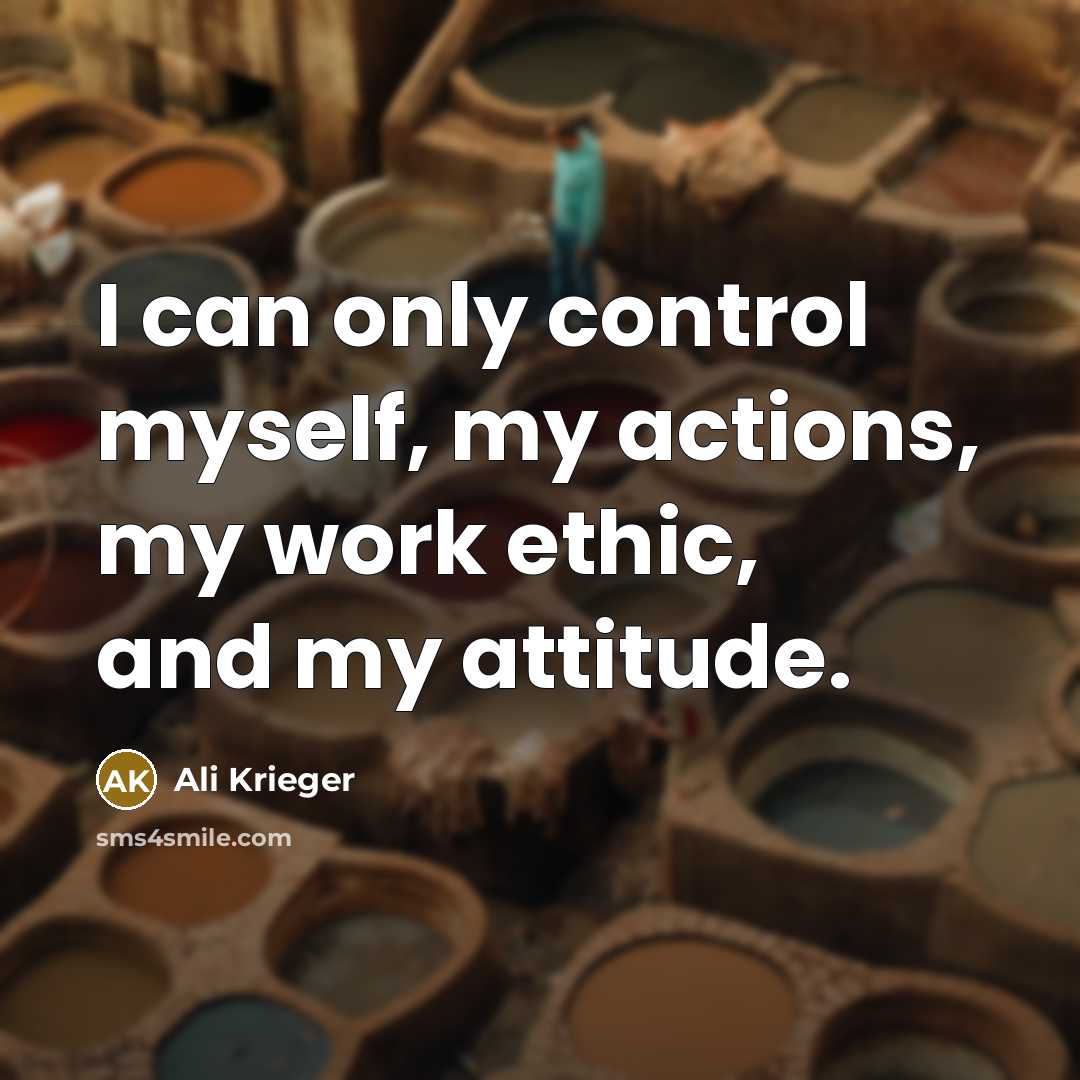 “I can only control myself, my actions, my work ethic, and my attitude.” quote by Ali Krieger