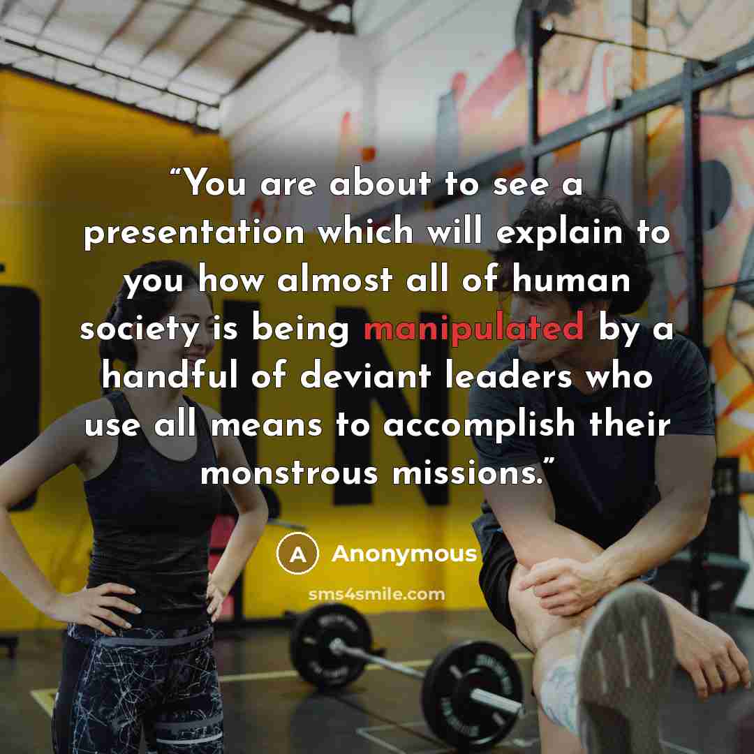 “You are about to see a presentation which will explain to you how almost all of human society is being manipulated by a handful of deviant leaders who use all means to accomplish their monstrous missions.” quote by Anonymous
