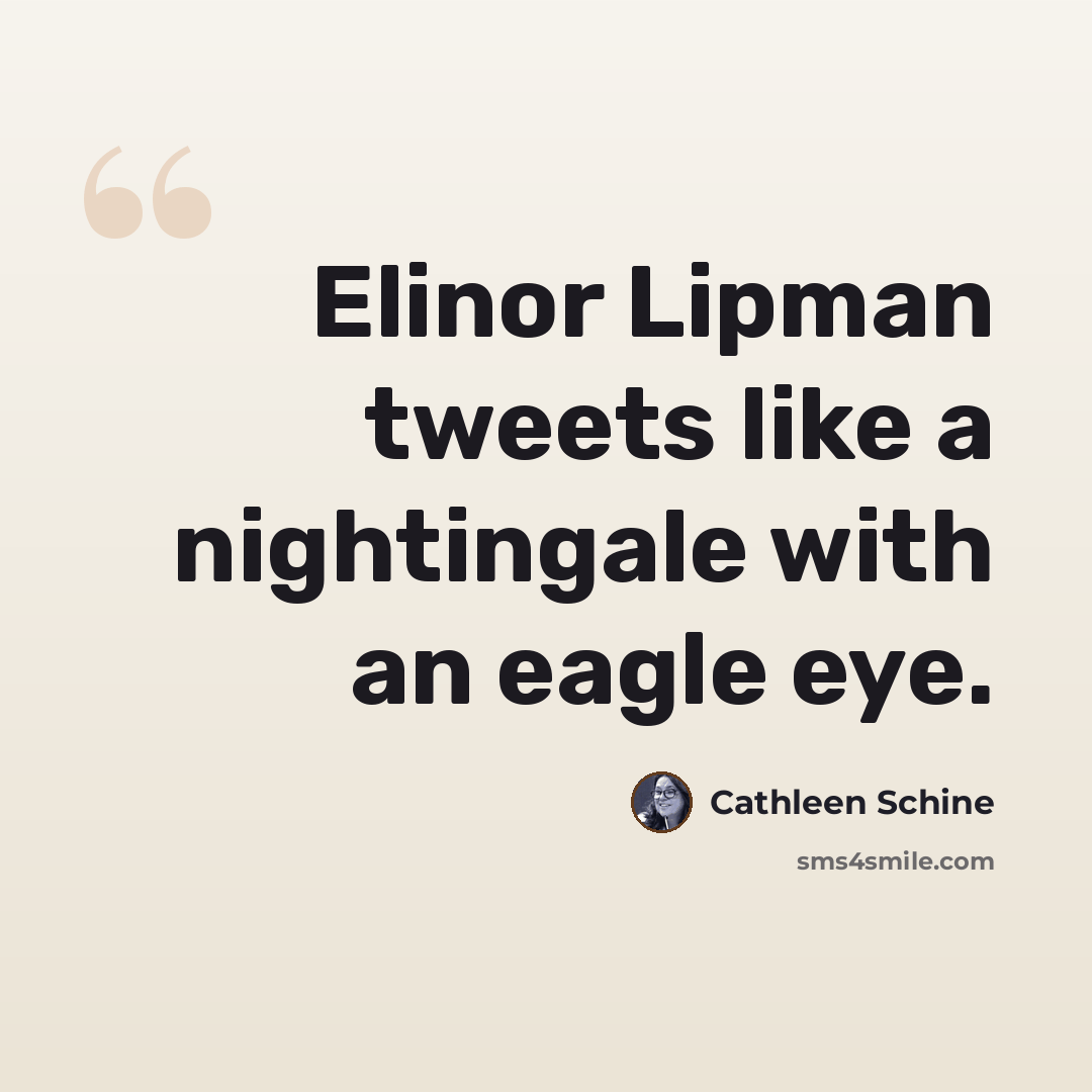 “Elinor Lipman tweets like a nightingale with an eagle eye.” quote by Cathleen Schine