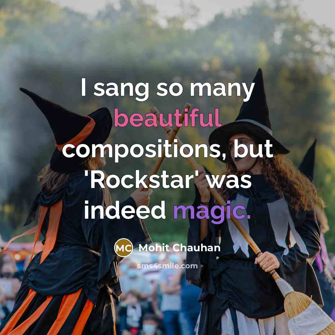 “I sang so many beautiful compositions, but 'Rockstar' was indeed magic.” quote by Mohit Chauhan