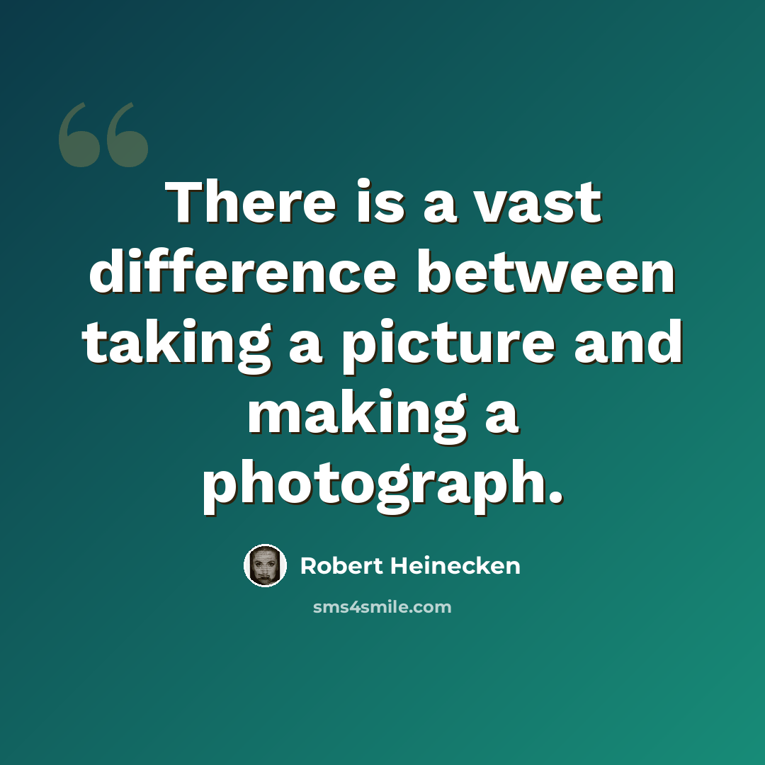 “There is a vast difference between taking a picture and making a photograph.” quote by Robert Heinecken
