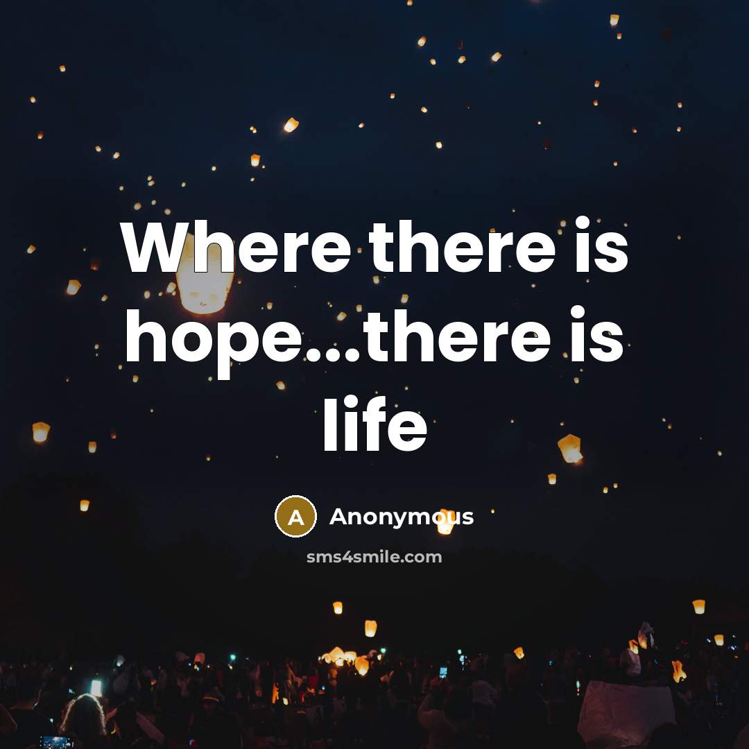 “Where there is hope...there is life” quote by Anonymous