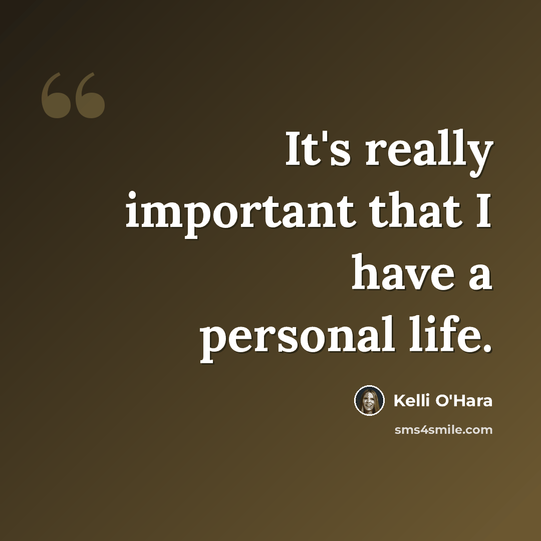 “It's really important that I have a personal life.” quote by Kelli O'Hara