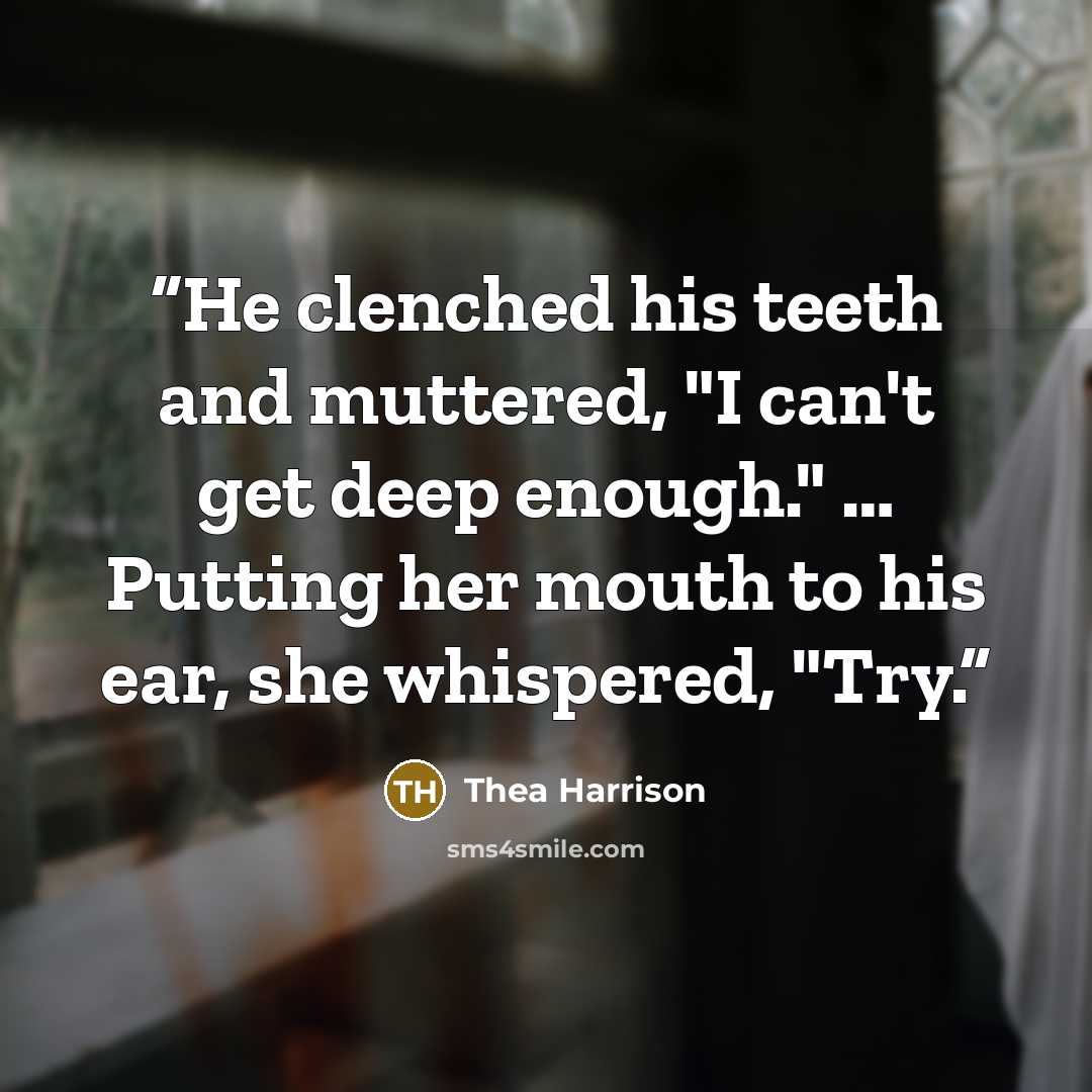 “He clenched his teeth and muttered, "I can't get deep enough." … Putting her mouth to his ear, she whispered, "Try.” quote by Thea Harrison