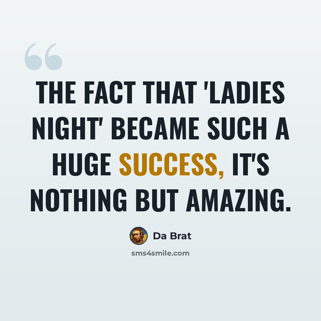 “The fact that 'Ladies Night' became such a huge success, it's nothing but amazing.” quote by Da Brat