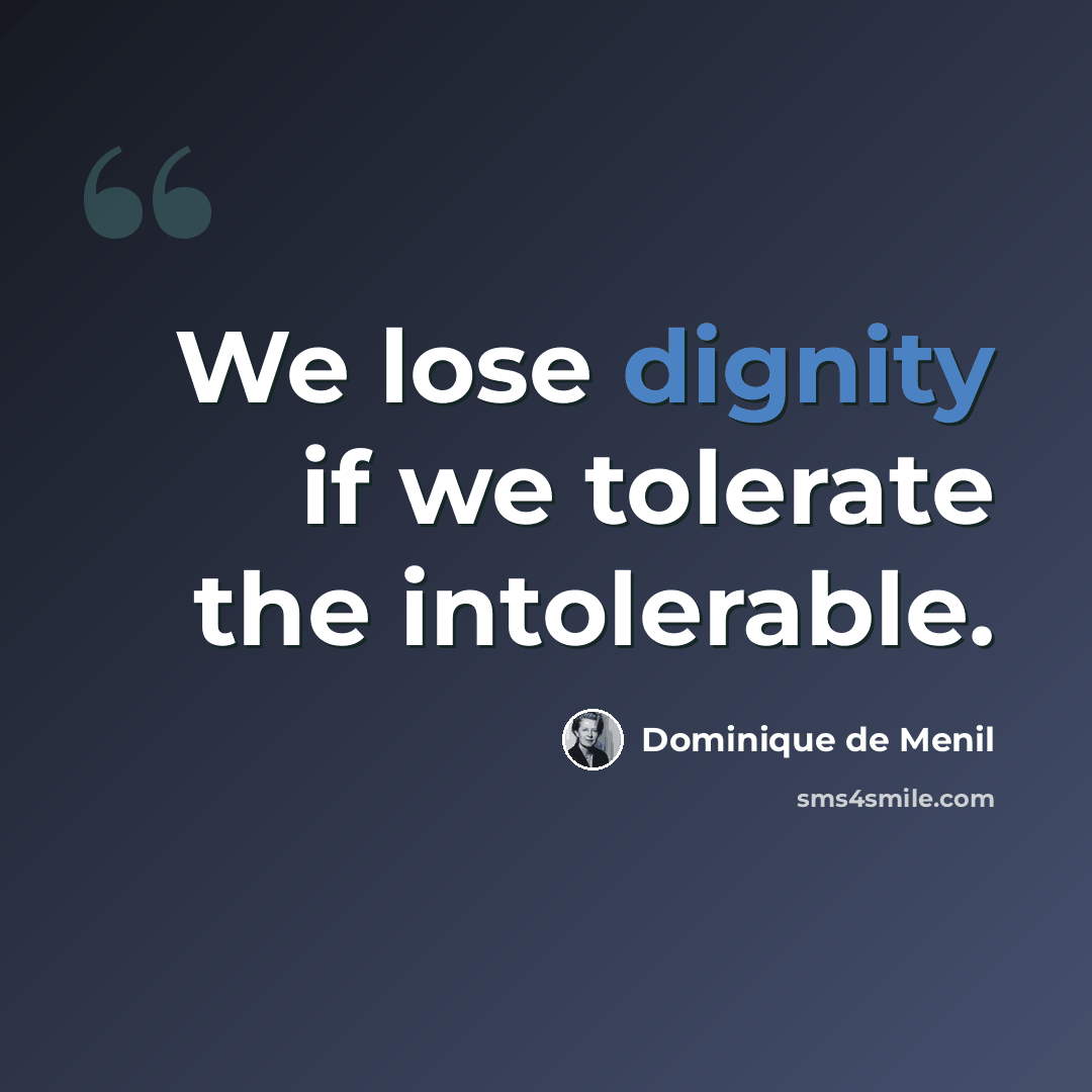 “We lose dignity if we tolerate the intolerable.” quote by Dominique de Menil
