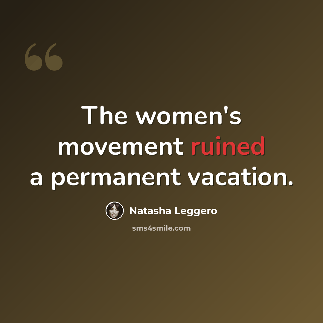 “The women's movement ruined a permanent vacation.” quote by Natasha Leggero