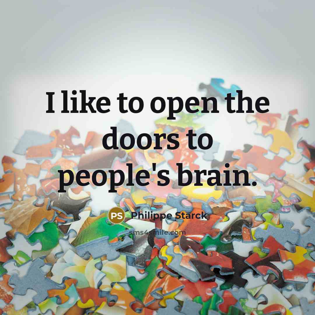 “I like to open the doors to people's brain.” quote by Philippe Starck