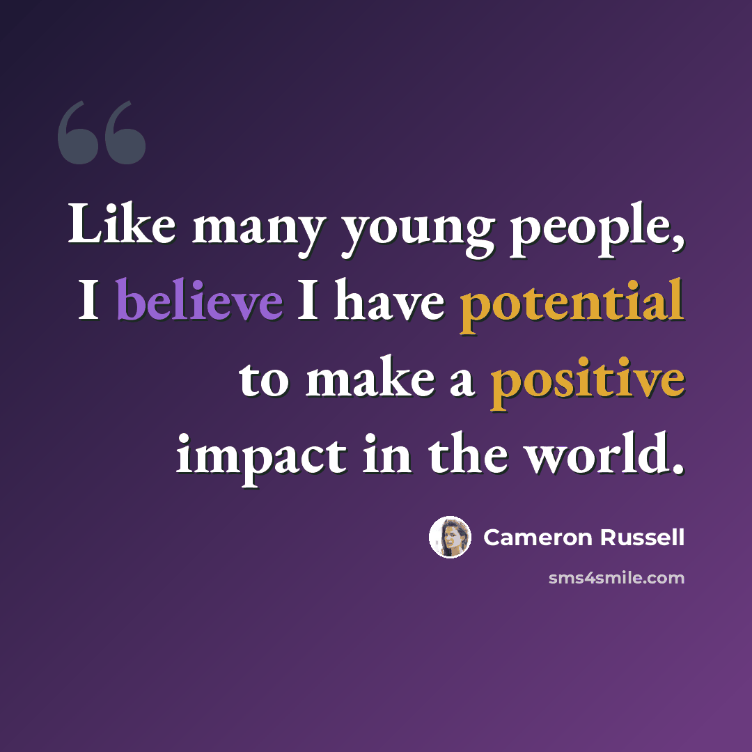 “Like many young people, I believe I have potential to make a positive impact in the world.” quote by Cameron Russell