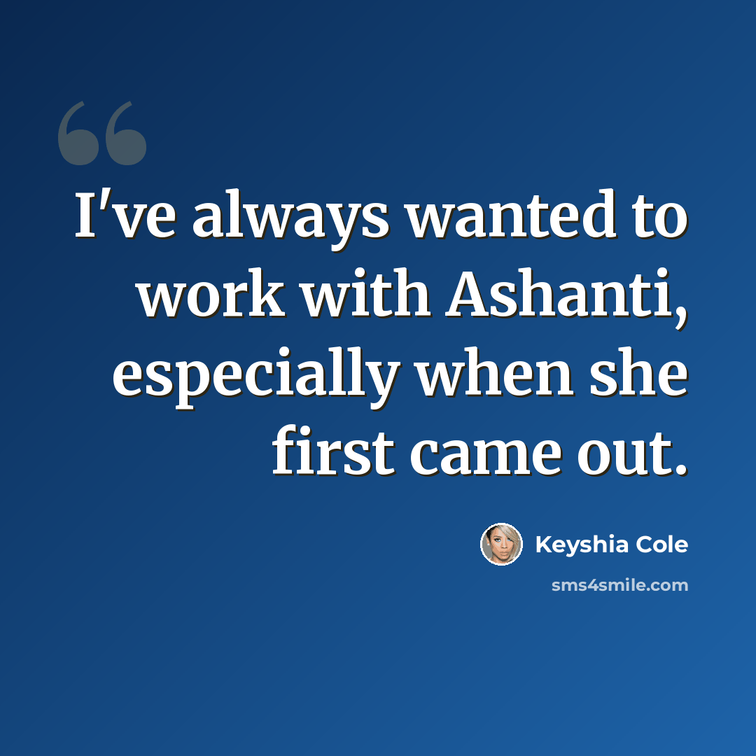 “I've always wanted to work with Ashanti, especially when she first came out.” quote by Keyshia Cole