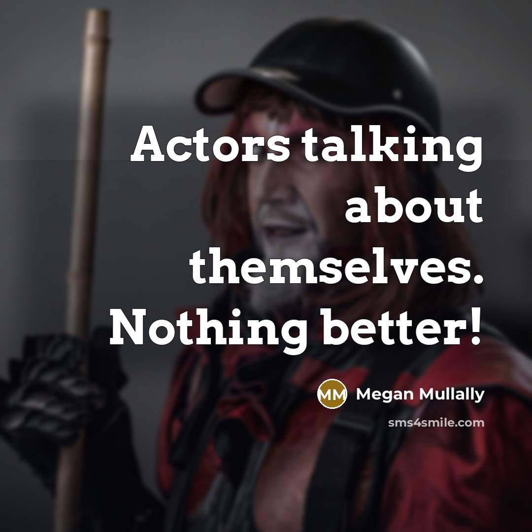 “Actors talking about themselves. Nothing better!” quote by Megan Mullally