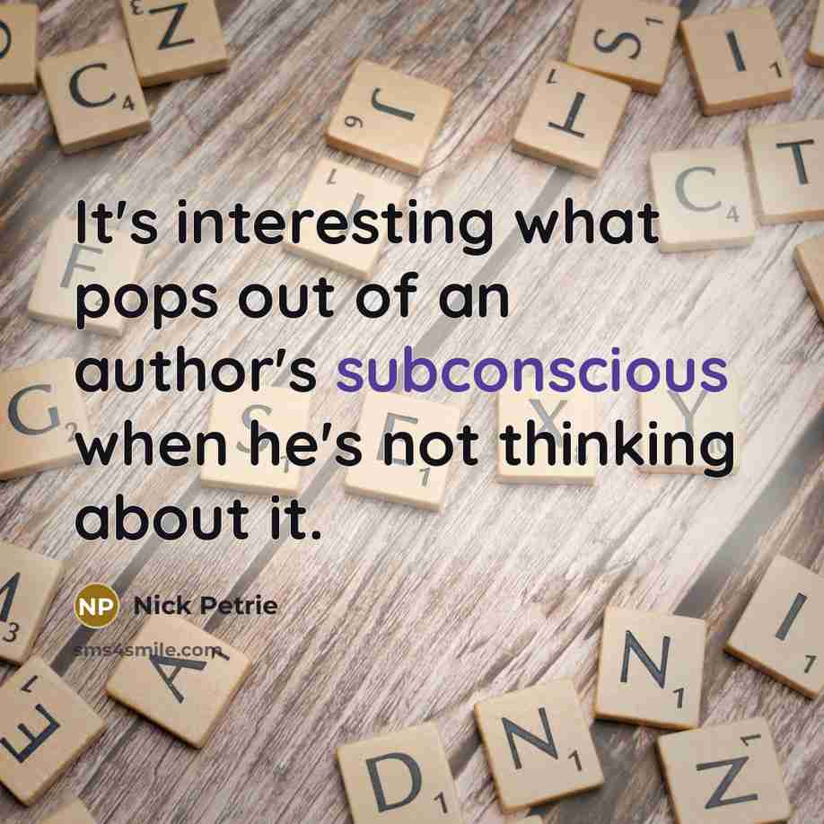 “It's interesting what pops out of an author's subconscious when he's not thinking about it.” quote by Nick Petrie