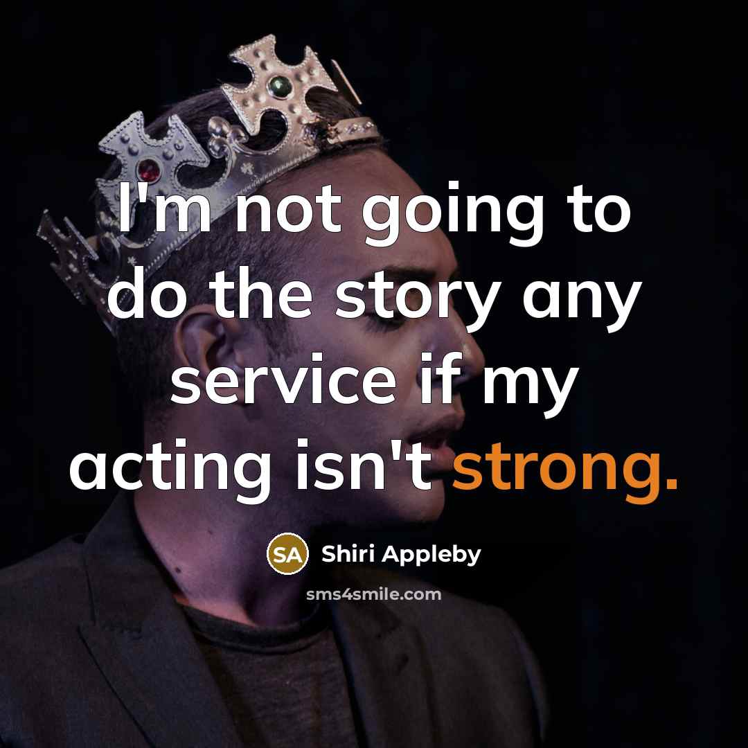 “I'm not going to do the story any service if my acting isn't strong.” quote by Shiri Appleby