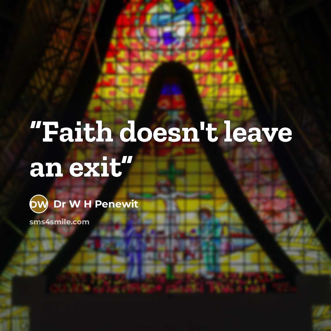 “Faith doesn't leave an exit” quote by Dr W H Penewit