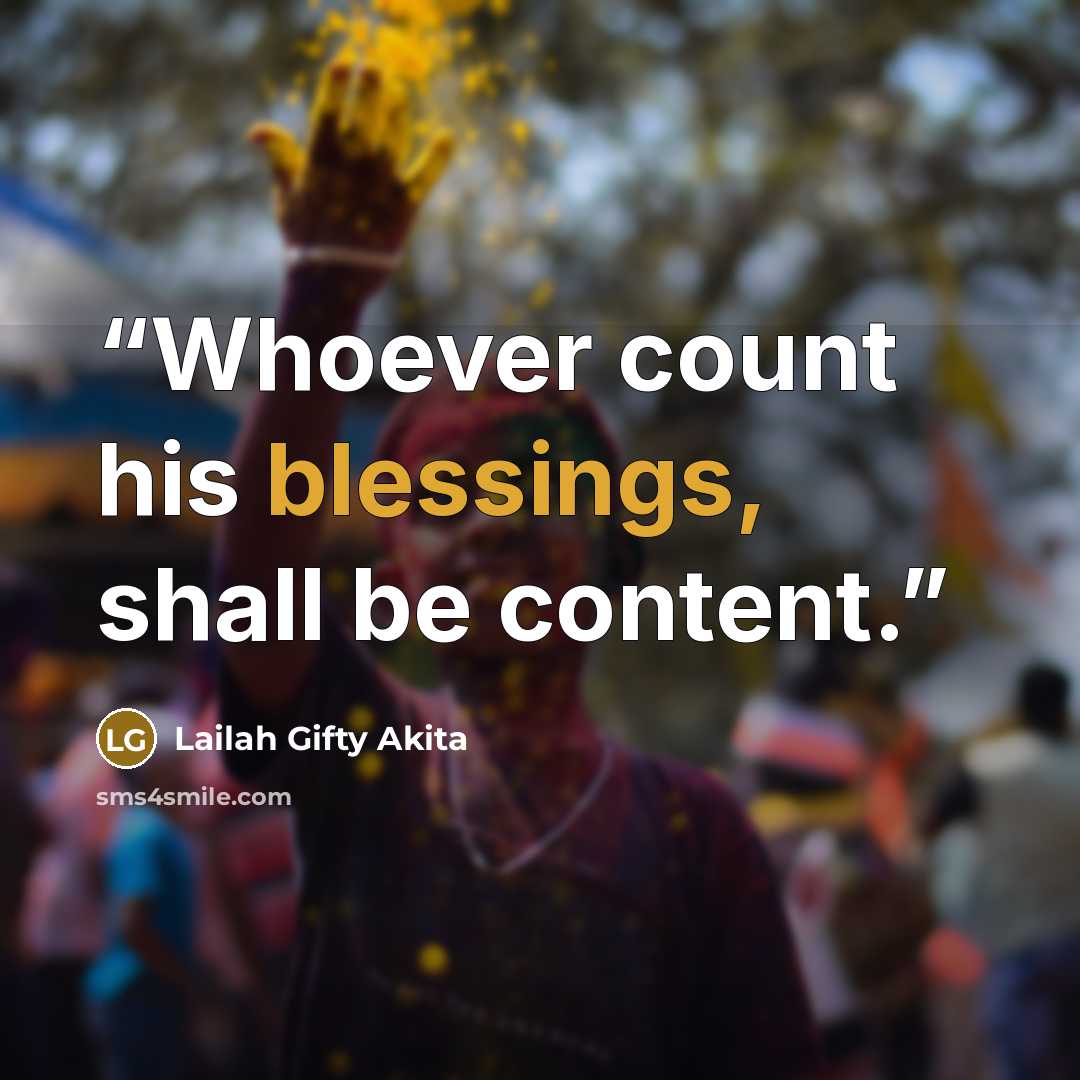 “Whoever count his blessings, shall be content.” quote by Lailah Gifty Akita