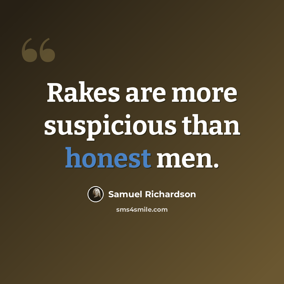 “Rakes are more suspicious than honest men.” quote by Samuel Richardson