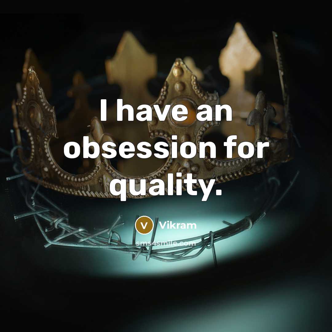 “I have an obsession for quality.” quote by Vikram