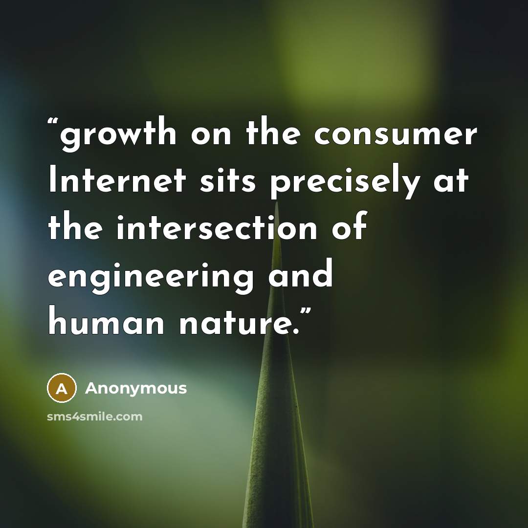 “growth on the consumer Internet sits precisely at the intersection of engineering and human nature.” quote by Anonymous